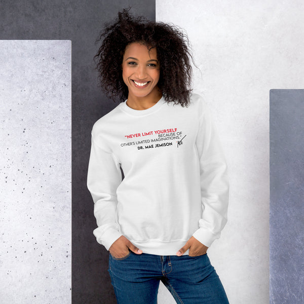 "Never Limit Yourself Because of Other's Limited Imaginations"  Dr. Mae Jemison -- Unisex Sweatshirt