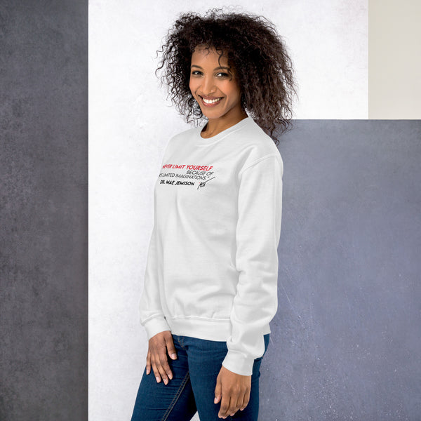 "Never Limit Yourself Because of Other's Limited Imaginations"  Dr. Mae Jemison -- Unisex Sweatshirt